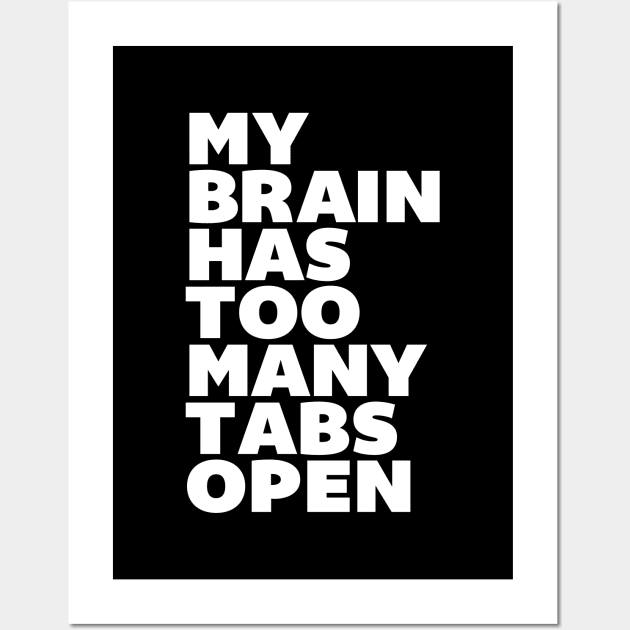 My Brain Has Too Many Tabs Open Wall Art by MotivatedType